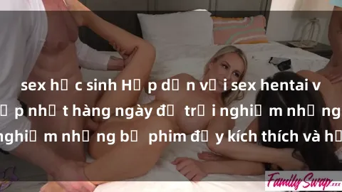 sex học sinh Hấp dẫn với sex hentai vietsub mới nhất, cập nhật hàng ngày để trải nghiệm những bộ phim đầy kích thích và hấp dẫn.
